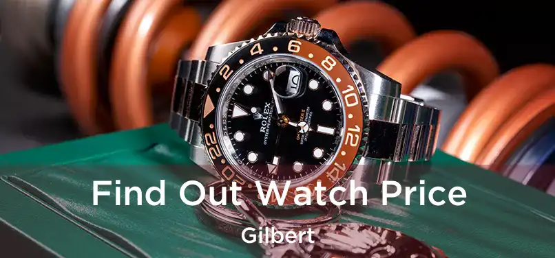 Find Out Watch Price Gilbert