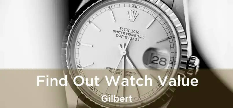 Find Out Watch Value Gilbert